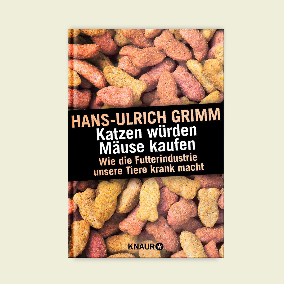 Buch: Katzen würden Mäuse kaufen - Wie die Futterindustrie unsere Tiere krank...*